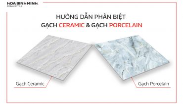 Hướng dẫn phân biệt Gạch Ceramic và Gạch Porcelain.