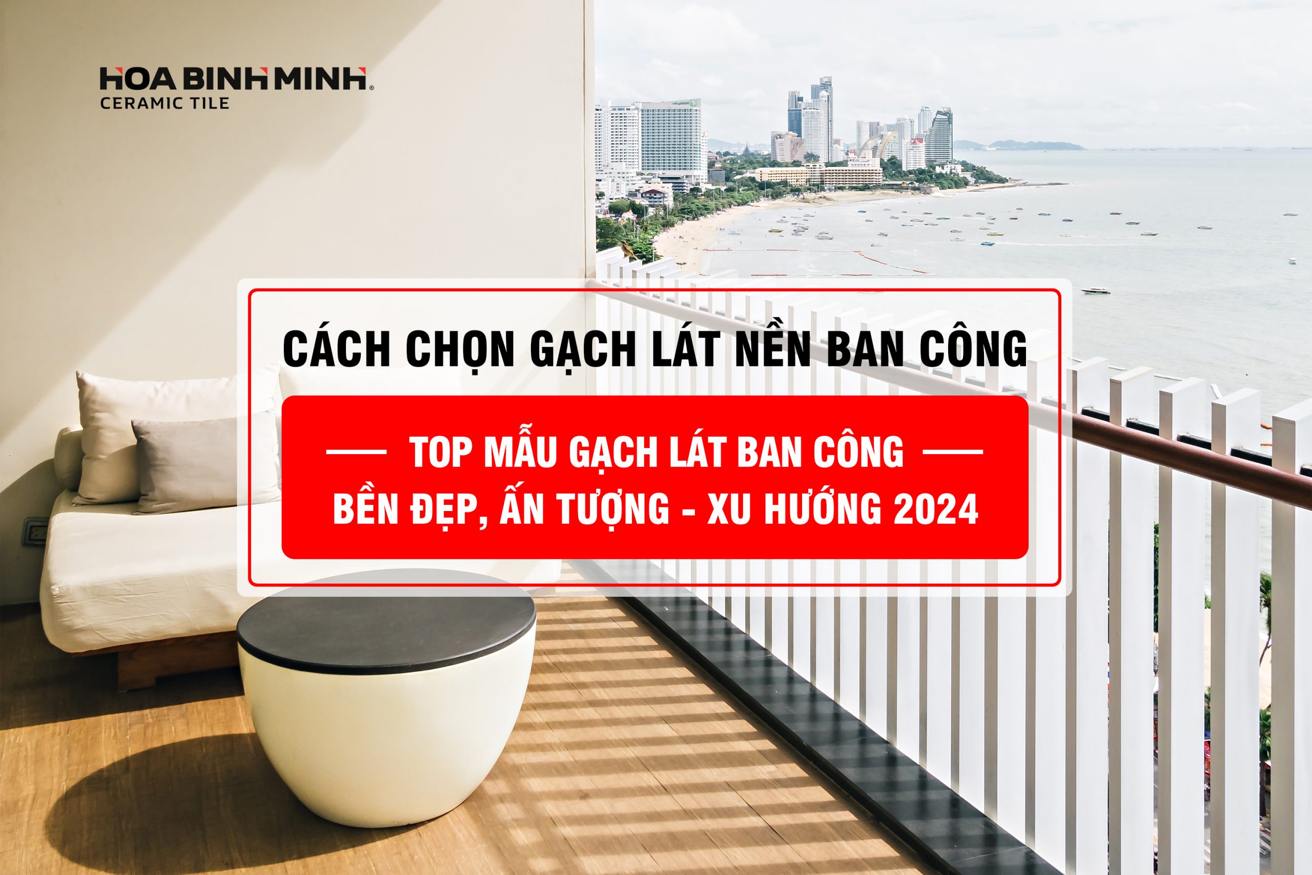 CÁCH CHỌN GẠCH LÁT NỀN BAN CÔNG BỀN, ĐẸP XU HƯỚNG 2024