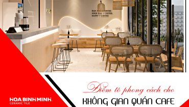 ĐIỂM TÔ PHONG CÁCH CHO KHÔNG GIAN QUÁN CAFE