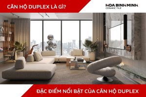 CĂN HỘ DUPLEX LÀ GÌ? ĐẶC ĐIỂM NỔI BẬT CỦA CĂN HỘ DUPLEX