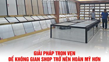GIẢI PHÁP TRỌN VẸN ĐỂ KHÔNG GIAN SHOP  TRỞ NÊN HOÀN MỸ HƠN