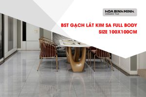BST GẠCH LÁT 100X100CM KIM SA FULL BODY – VẺ ĐẸP KIÊU SA NÂNG TẦM KHÔNG GIAN SỐNG