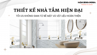 THIẾT KẾ NHÀ TẮM HIỆN ĐẠI – TỐI ƯU KHÔNG GIAN TỪ BỀ MẶT VÀ VẬT LIỆU HOÀN THIỆN