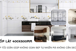 GẠCH ỐP LÁT 400X800MM – GIẢI PHÁP TỐI GIẢN GIÚP KHÔNG GIAN ĐẸP TỰ NHIÊN MÀ KHÔNG CẦN DECOR NHIỀU