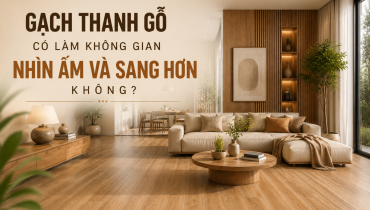 GẠCH THANH GỖ CÓ LÀM KHÔNG GIAN NHÌN ẤM VÀ SANG HƠN KHÔNG?