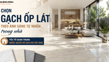 CHỌN GẠCH ỐP LÁT THEO ÁNH SÁNG TỰ NHIÊN TRONG NHÀ – YẾU TỐ QUAN TRỌNG NHIỀU NGƯỜI BỎ QUA KHI XÂY NHÀ