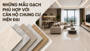 NHỮNG MẪU GẠCH PHÙ HỢP VỚI CĂN HỘ CHUNG CƯ HIỆN ĐẠI