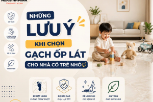 NHỮNG LƯU Ý KHI CHỌN GẠCH ỐP LÁT CHO NHÀ CÓ TRẺ NHỎ