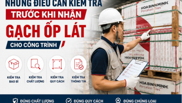 NHỮNG ĐIỀU CẦN KIỂM TRA TRƯỚC KHI NHẬN GẠCH ỐP LÁT CHO CÔNG TRÌNH
