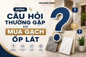 NHỮNG CÂU HỎI THƯỜNG GẶP KHI MUA GẠCH ỐP LÁT